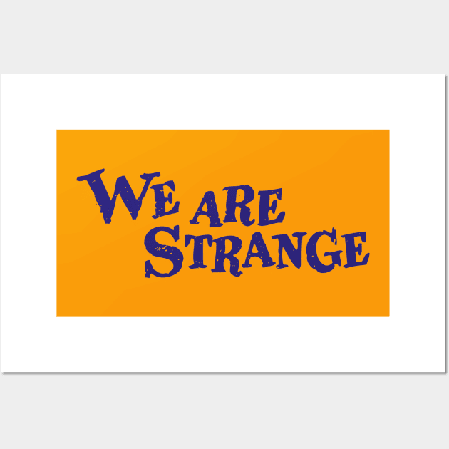 We Are Strange Wall Art by FigAlert